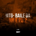 MTG- Baile da NH e PU 2 (Explicit)