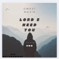 Lord I Need You