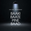 Arjun Kanungo - Baaki Baate Pine Baad