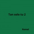 Tan Solo Tu 2