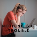 Nothing But Trouble
