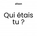 alison - Qui étais tu ?