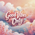 Good Vibes Only
