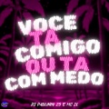 VOCÊ TA COMIGO OU TÁ COM MEDO (Explicit)