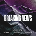 Israel Houghton、Joe L Barnes、CCC Collective - Breaking News