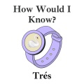 How Would I Know?