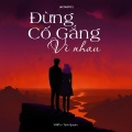 Đừng Cố Gắng Vì Nhau (Acoustic)