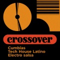 Crossover: Cumbias, Tech House Latino, Electro Salsa (Explicit)