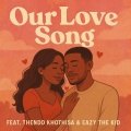 Our Love Song (feat. Thendo Khothisa & Eazy The Kid)