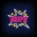 DROP IT