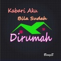 Kabari Aku Bila Sudah Dirumah