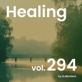 ヒーリング, Vol. 294 -Instrumental BGM- by Audiostock