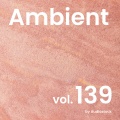 アンビエント, Vol. 139 -Instrumental BGM- by Audiostock