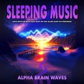 Sleeping Music: Alpha Waves for Better Sleep, Quick Nap and Falling Asleep Fast Frequencies