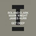 Roland Clark、Mark Knight、James Hurr - Get Deep