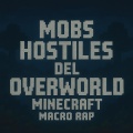 Mobs Hostiles del Overworld Minecraft Macro Rap (Explicit)