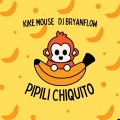 kike mouse、DJ Bryanflow、DJ Surprise - Pipili Chiquito