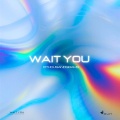 Wait You