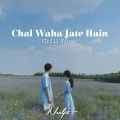 Neeljit、Arijit Singh、Amaal Mallik - Chal Waha Jate Hain (Chill Vibes)