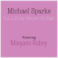 I'll lift my hands up high (feat. Maryann Robey)