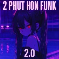 2 Phut Hon Funk 2.0 (Extreme Slowed)