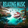 Piano Songs Music Guru、Relaxation Music、Music For Stress Relief - Turn Off Your Brain