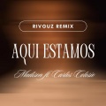 Rivguz、Madison、Carlos Colosio - Aqui Estamos