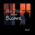 Aku Disini Bila Ingin Bicara