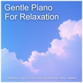 Gentle Piano For Relaxation, Meditation, Yoga, Tai Chi, Study, Spa, Massage, Sleep, Lullabies