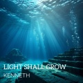 Kenneth - light shall grow
