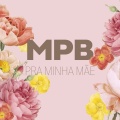 MPB Para A Minha Mãe
