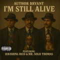 Author Bryant、Ravishing Rico、Mr. Solo Thomas - I'm Still Alive