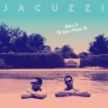 Jacuzzi - Fake It 'til You Make It