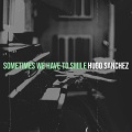 Hugo Sanchez - Sometimes We Have to Smile