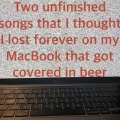 Two unfinished songs that I thought I lost forever on my MacBook that got covered in beer (Explicit)