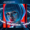 Vipes、Khải Đăng - Mưa Tuyệt Vọng (Remix House)