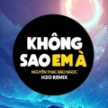 Nguyễn Thạc Bảo Ngọc、H2O Vinahouse - Không Sao Em À (Remix Vinahouse)