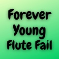 Forever Young Flute Fail