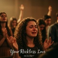 Your Reckless Love