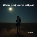 Where Grief Learns to Speak