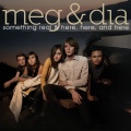 Meg & Dia - Here, Here and Here