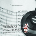 The Recipe for Living a Good Life (Rearrange Version)