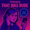 Toravo - That was Rude