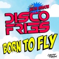Disco Fries - Born to Fly