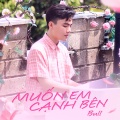 Bull - Muốn Em Cạnh Bên