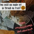 Hey, could you maybe not go through my trash? (Explicit)