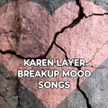 KAREN LAYER BREAKUP MOOD SONGS