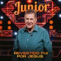Junior - Revestido Fui Por Jesus