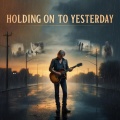 Holding on to Yesterday (Remastered 2025)