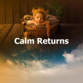 Calm Returns